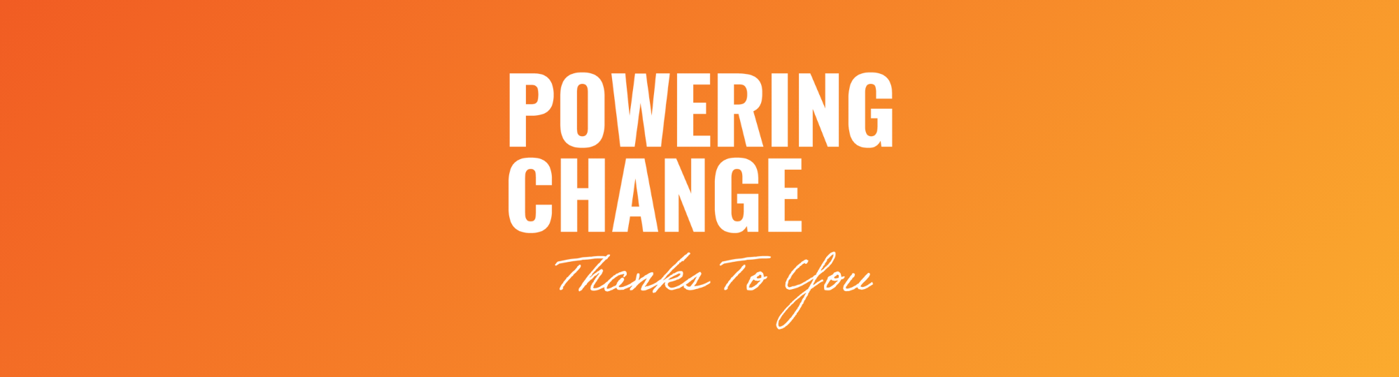 Powering Change Thanks to You